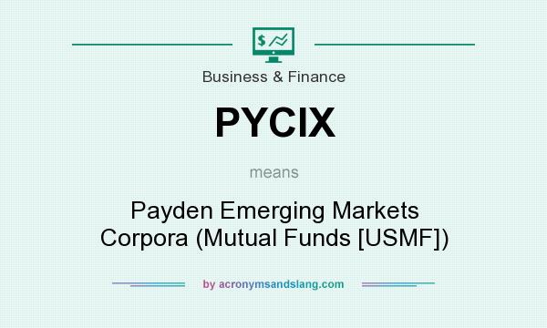 What does PYCIX mean? It stands for Payden Emerging Markets Corpora (Mutual Funds [USMF])