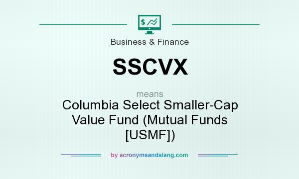 What does SSCVX mean? It stands for Columbia Select Smaller-Cap Value Fund (Mutual Funds [USMF])