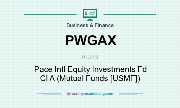 What does PWGAX mean? It stands for Pace Intl Equity Investments Fd Cl A (Mutual Funds [USMF])