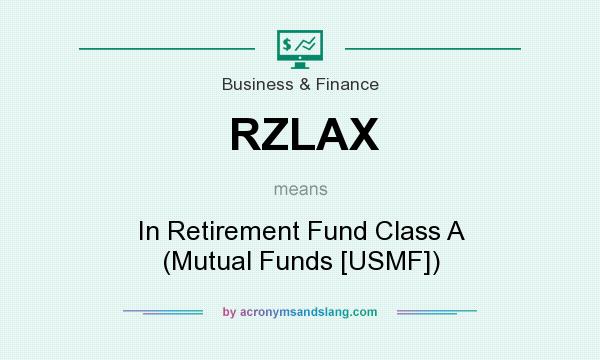 What does RZLAX mean? It stands for In Retirement Fund Class A (Mutual Funds [USMF])