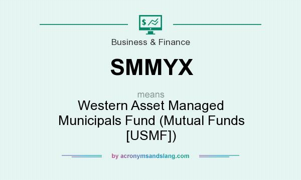 What does SMMYX mean? It stands for Western Asset Managed Municipals Fund (Mutual Funds [USMF])