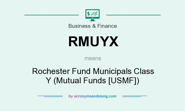 What does RMUYX mean? It stands for Rochester Fund Municipals Class Y (Mutual Funds [USMF])