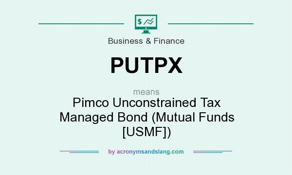 What does PUTPX mean? It stands for Pimco Unconstrained Tax Managed Bond (Mutual Funds [USMF])