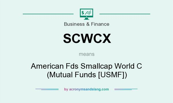 What does SCWCX mean? It stands for American Fds Smallcap World C (Mutual Funds [USMF])