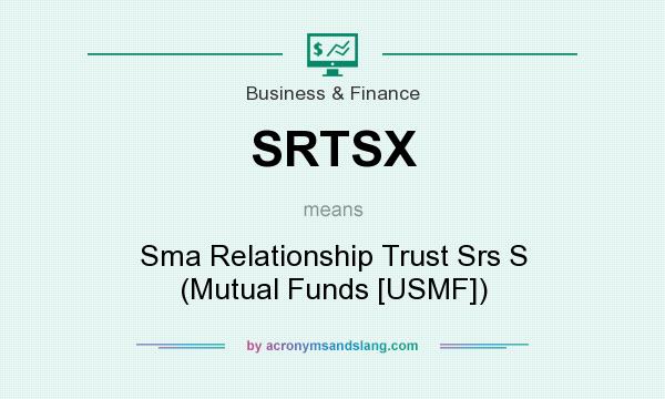 What does SRTSX mean? It stands for Sma Relationship Trust Srs S (Mutual Funds [USMF])