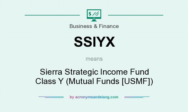 What does SSIYX mean? It stands for Sierra Strategic Income Fund Class Y (Mutual Funds [USMF])