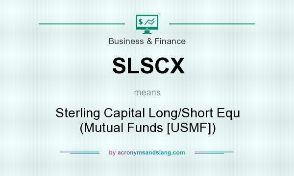 What does SLSCX mean? It stands for Sterling Capital Long/Short Equ (Mutual Funds [USMF])