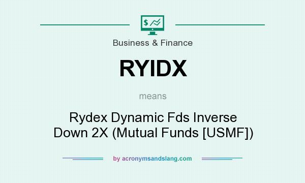 What does RYIDX mean? It stands for Rydex Dynamic Fds Inverse Down 2X (Mutual Funds [USMF])