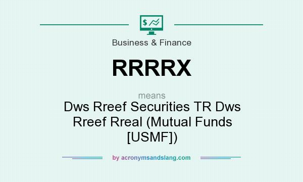 What does RRRRX mean? It stands for Dws Rreef Securities TR Dws Rreef Rreal (Mutual Funds [USMF])