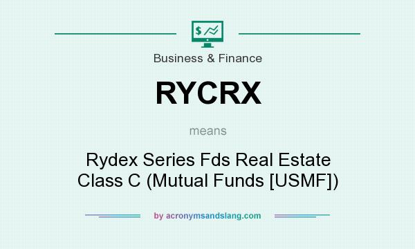 What does RYCRX mean? It stands for Rydex Series Fds Real Estate Class C (Mutual Funds [USMF])