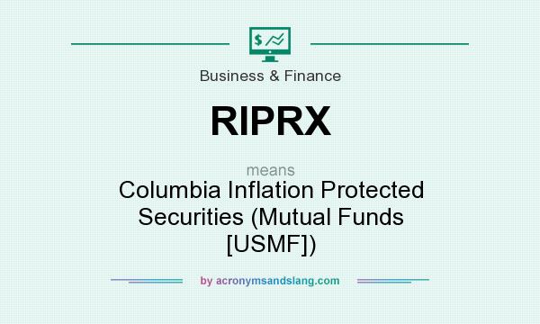 What does RIPRX mean? It stands for Columbia Inflation Protected Securities (Mutual Funds [USMF])