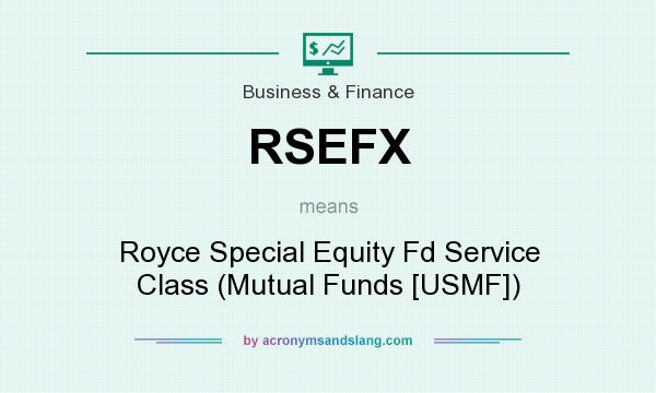 What does RSEFX mean? It stands for Royce Special Equity Fd Service Class (Mutual Funds [USMF])