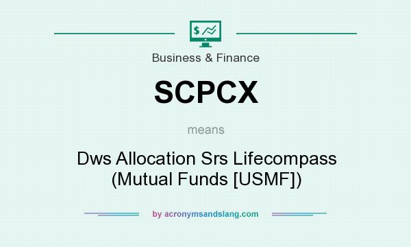 What does SCPCX mean? It stands for Dws Allocation Srs Lifecompass (Mutual Funds [USMF])