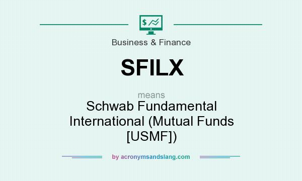 What does SFILX mean? It stands for Schwab Fundamental International (Mutual Funds [USMF])