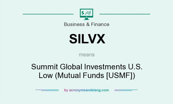 What does SILVX mean? It stands for Summit Global Investments U.S. Low (Mutual Funds [USMF])