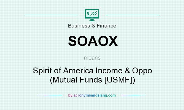 What does SOAOX mean? It stands for Spirit of America Income & Oppo (Mutual Funds [USMF])