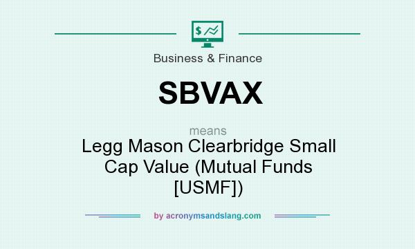 What does SBVAX mean? It stands for Legg Mason Clearbridge Small Cap Value (Mutual Funds [USMF])