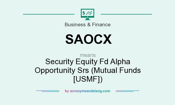 What does SAOCX mean? It stands for Security Equity Fd Alpha Opportunity Srs (Mutual Funds [USMF])