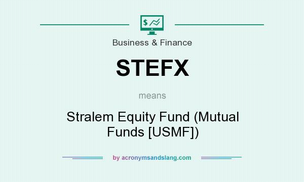 What does STEFX mean? It stands for Stralem Equity Fund (Mutual Funds [USMF])