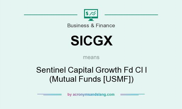 What does SICGX mean? It stands for Sentinel Capital Growth Fd Cl I (Mutual Funds [USMF])