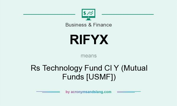 What does RIFYX mean? It stands for Rs Technology Fund Cl Y (Mutual Funds [USMF])