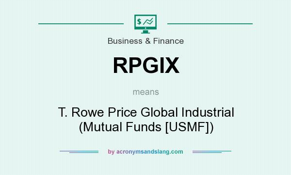 What does RPGIX mean? It stands for T. Rowe Price Global Industrial (Mutual Funds [USMF])