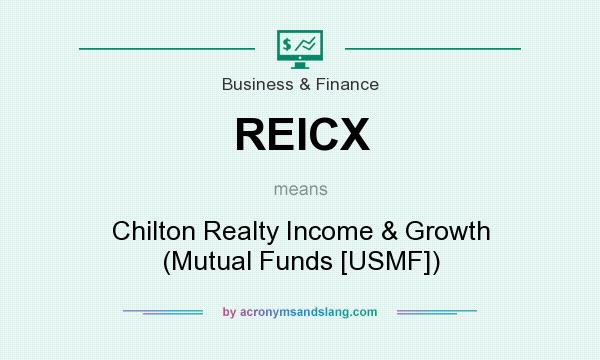 What does REICX mean? It stands for Chilton Realty Income & Growth (Mutual Funds [USMF])