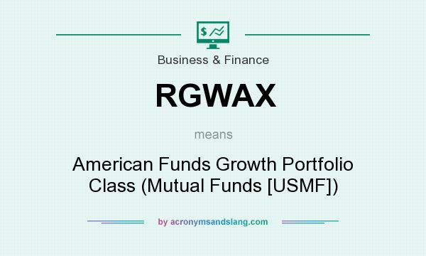 What does RGWAX mean? It stands for American Funds Growth Portfolio Class (Mutual Funds [USMF])