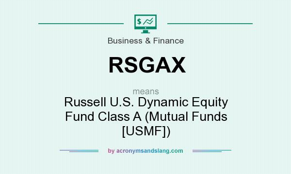 What does RSGAX mean? It stands for Russell U.S. Dynamic Equity Fund Class A (Mutual Funds [USMF])