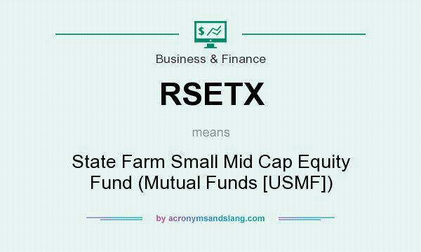 What does RSETX mean? It stands for State Farm Small Mid Cap Equity Fund (Mutual Funds [USMF])