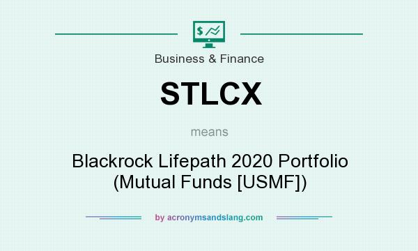 What does STLCX mean? It stands for Blackrock Lifepath 2020 Portfolio (Mutual Funds [USMF])