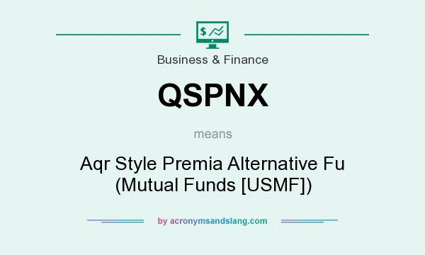 What does QSPNX mean? It stands for Aqr Style Premia Alternative Fu (Mutual Funds [USMF])