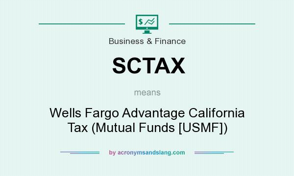 What does SCTAX mean? It stands for Wells Fargo Advantage California Tax (Mutual Funds [USMF])