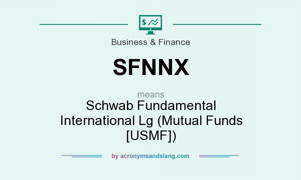 What does SFNNX mean? It stands for Schwab Fundamental International Lg (Mutual Funds [USMF])