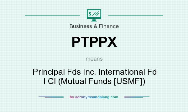 What does PTPPX mean? It stands for Principal Fds Inc. International Fd I Cl (Mutual Funds [USMF])