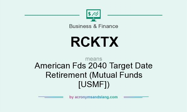 What does RCKTX mean? It stands for American Fds 2040 Target Date Retirement (Mutual Funds [USMF])