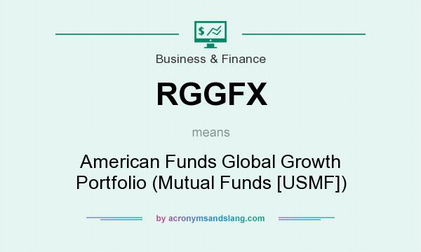 What does RGGFX mean? It stands for American Funds Global Growth Portfolio (Mutual Funds [USMF])