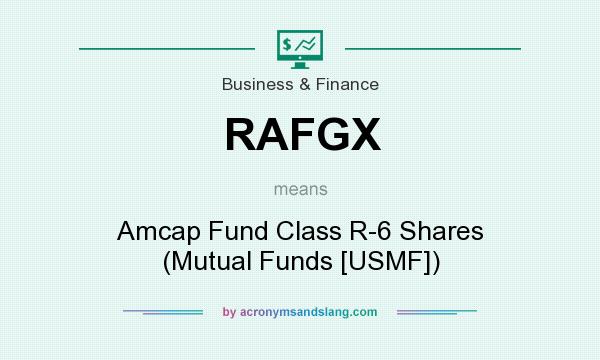 What does RAFGX mean? It stands for Amcap Fund Class R-6 Shares (Mutual Funds [USMF])