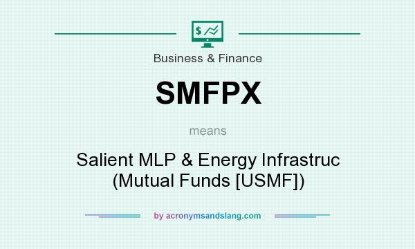 What does SMFPX mean? It stands for Salient MLP & Energy Infrastruc (Mutual Funds [USMF])