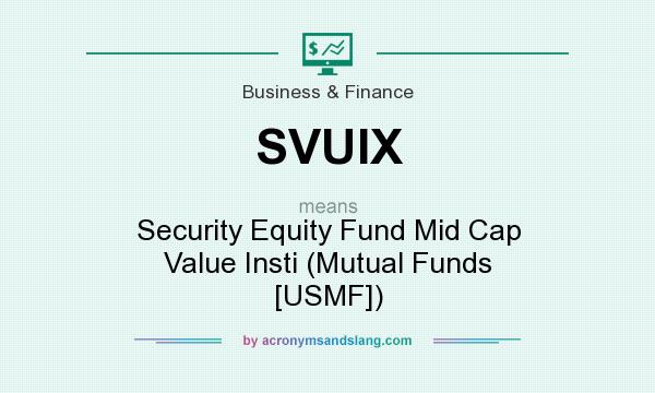 What does SVUIX mean? It stands for Security Equity Fund Mid Cap Value Insti (Mutual Funds [USMF])