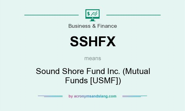 What does SSHFX mean? It stands for Sound Shore Fund Inc. (Mutual Funds [USMF])