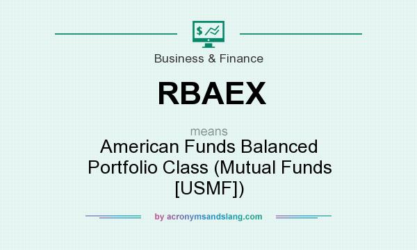 What does RBAEX mean? It stands for American Funds Balanced Portfolio Class (Mutual Funds [USMF])