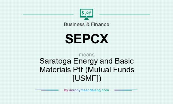 What does SEPCX mean? It stands for Saratoga Energy and Basic Materials Ptf (Mutual Funds [USMF])