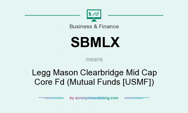 What does SBMLX mean? It stands for Legg Mason Clearbridge Mid Cap Core Fd (Mutual Funds [USMF])
