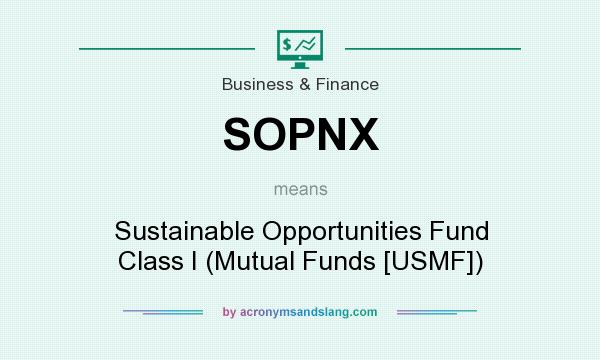 What does SOPNX mean? It stands for Sustainable Opportunities Fund Class I (Mutual Funds [USMF])
