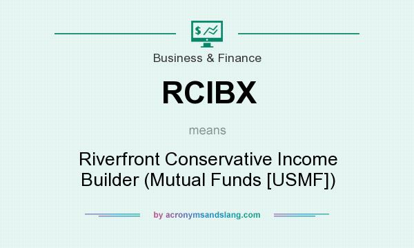 What does RCIBX mean? It stands for Riverfront Conservative Income Builder (Mutual Funds [USMF])