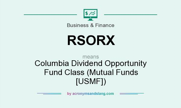 What does RSORX mean? It stands for Columbia Dividend Opportunity Fund Class (Mutual Funds [USMF])