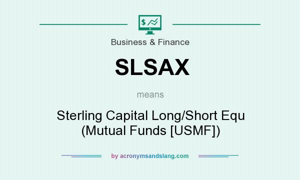 What does SLSAX mean? It stands for Sterling Capital Long/Short Equ (Mutual Funds [USMF])