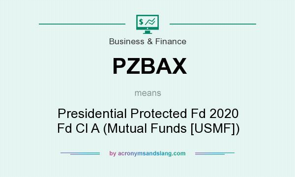 What does PZBAX mean? It stands for Presidential Protected Fd 2020 Fd Cl A (Mutual Funds [USMF])