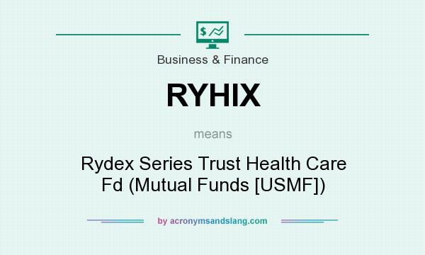 What does RYHIX mean? It stands for Rydex Series Trust Health Care Fd (Mutual Funds [USMF])